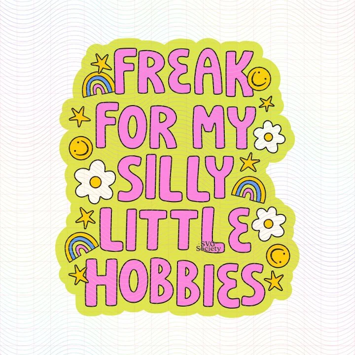 Freak For My Silly Little Hobbies (SVG & PNG)