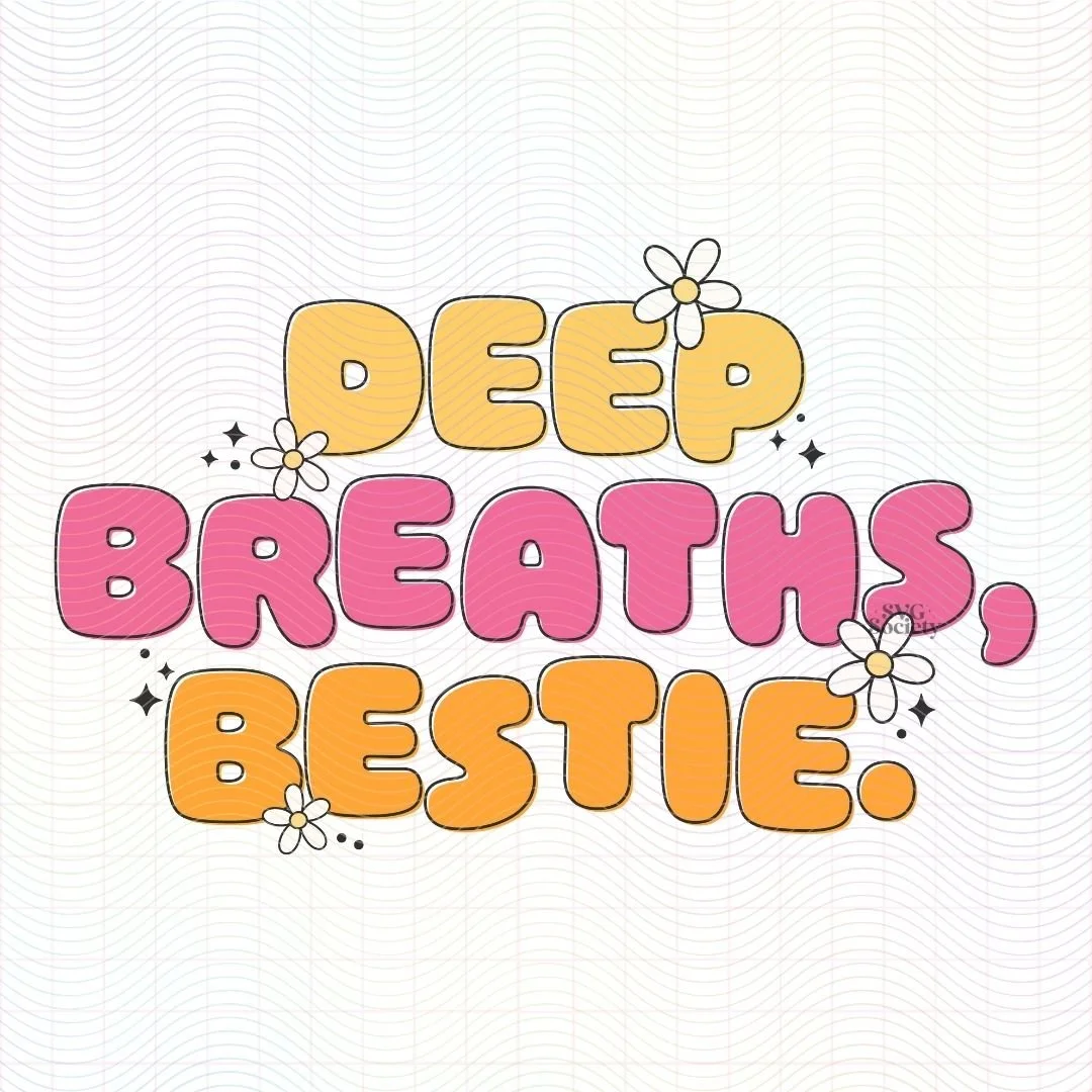 Deep Breaths Bestie SVGPNg.jpg