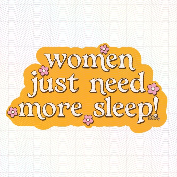 Women Just Need More Sleep.jpg