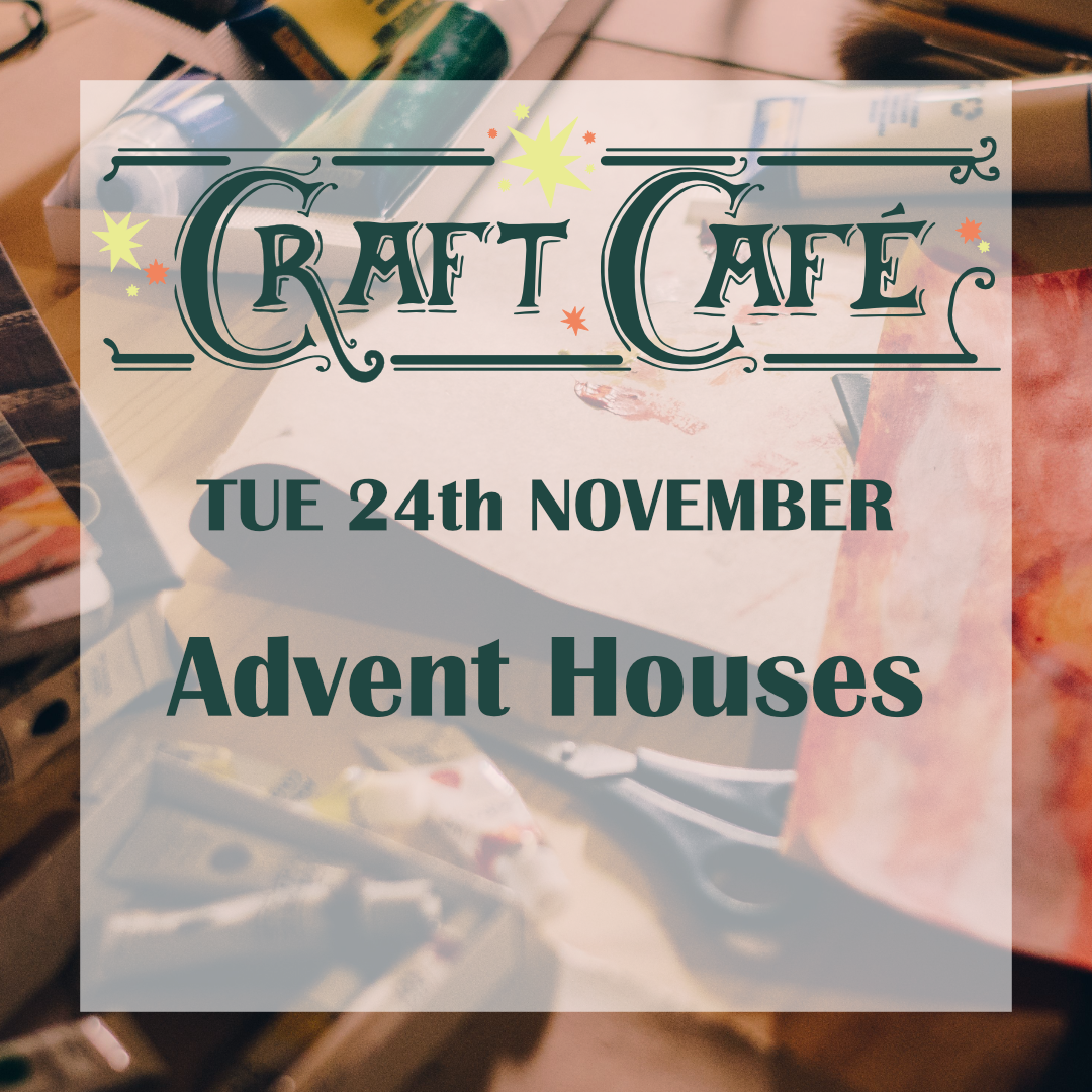 Craft Café: Advent Houses | Tue 24th November