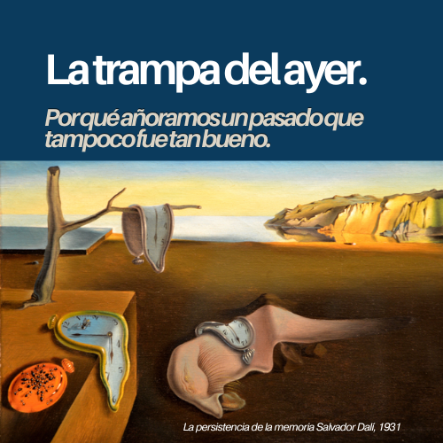 La trampa del ayer. Por qué añoramos un pasado que tampoco fue tan bueno.