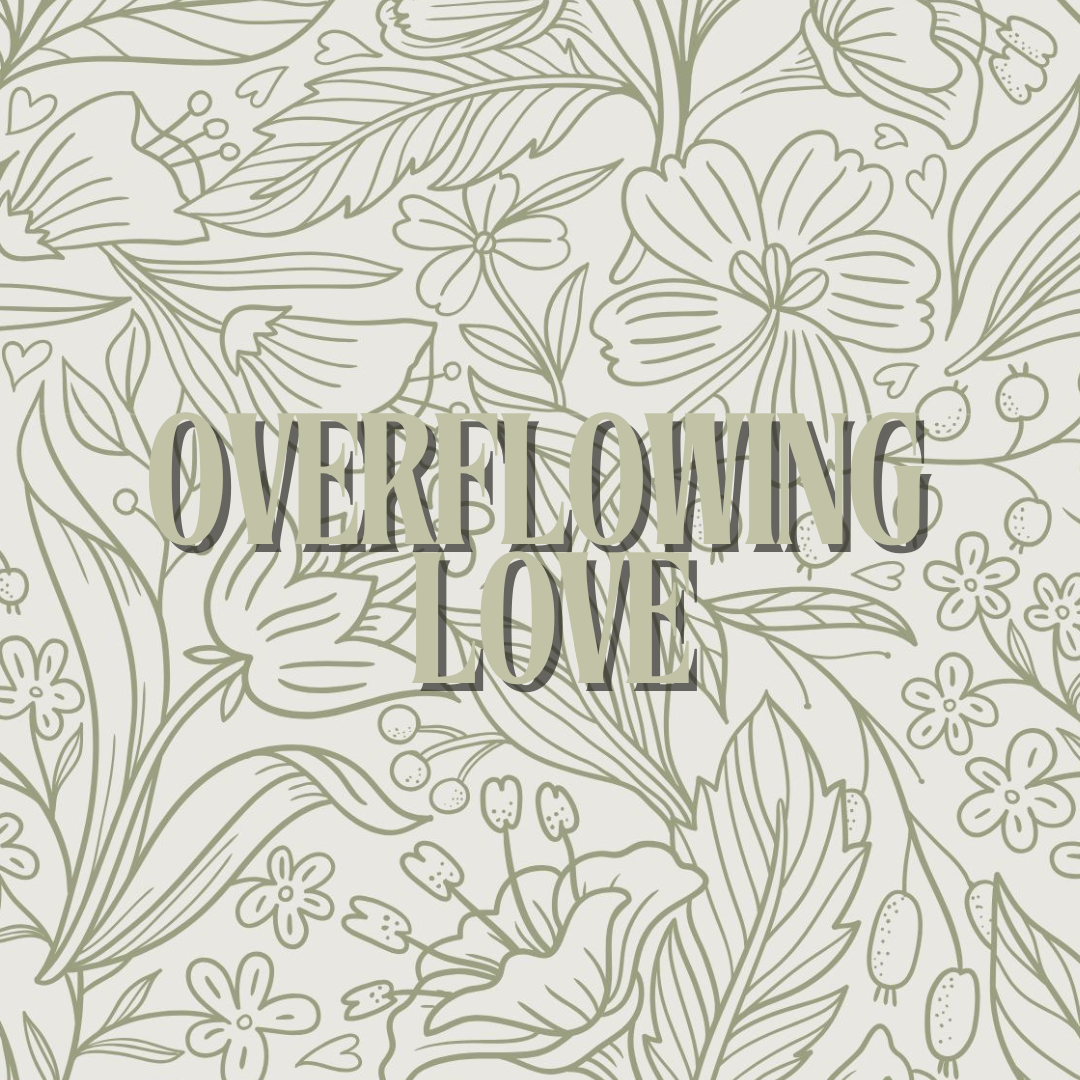 overflowing love