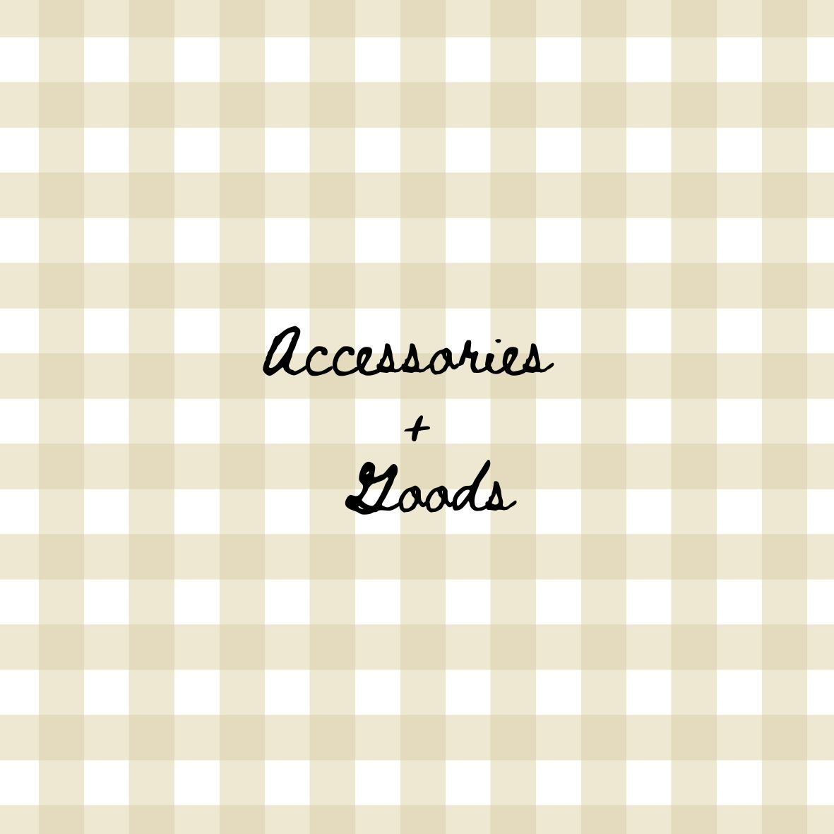 Cover image with beige and white checkered background, titled 'Accessories + Goods' in black handwritten-style font.