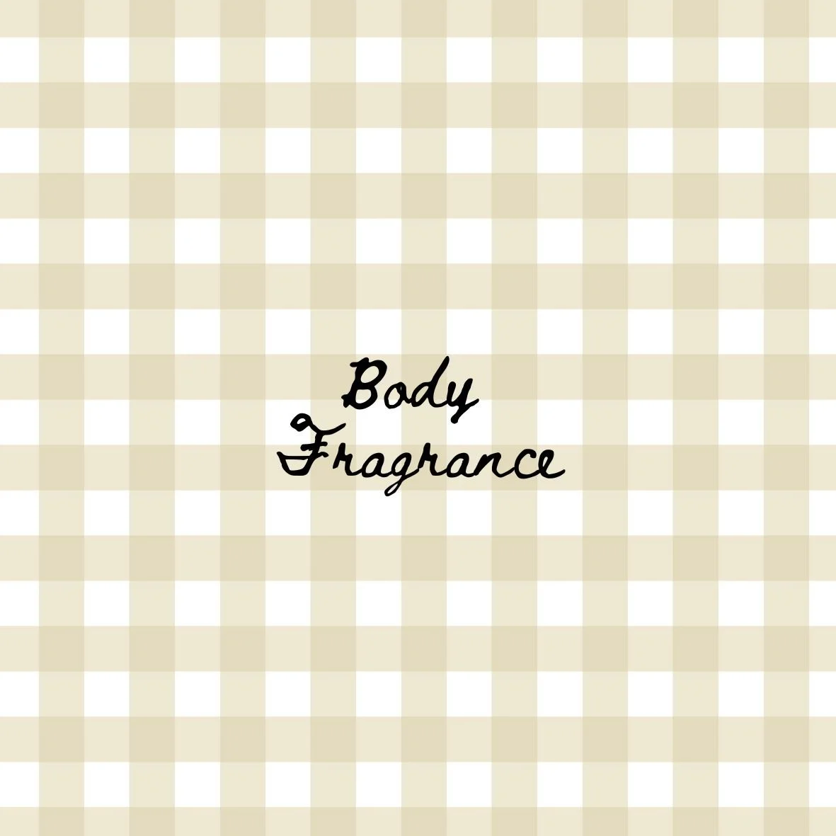 Beige and white checkered pattern with text 'Body Fragrance' in black cursive font in the center.