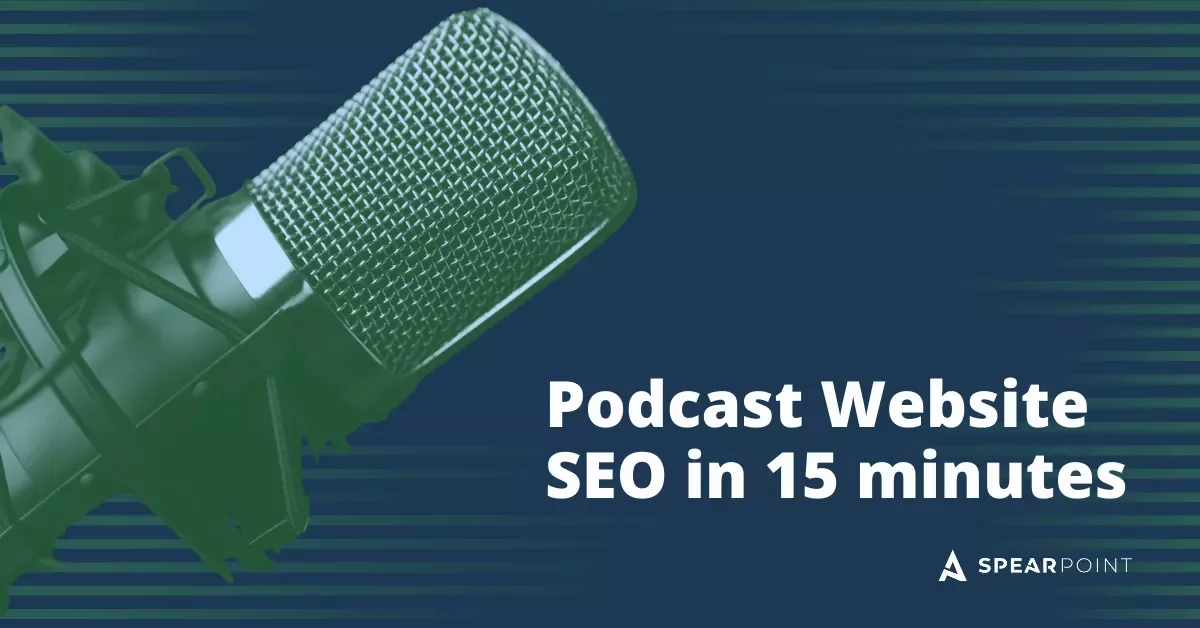 Graphic titled ‘Podcast Website SEO in 15 minutes’ with close-up microphone image on a dark blue background (SpearPoint).