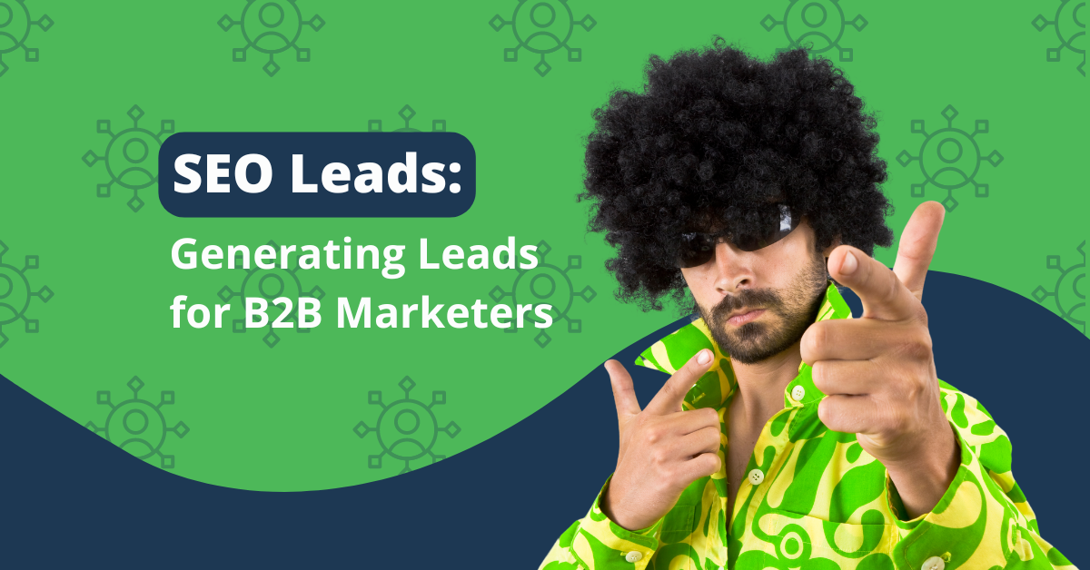 How To Utilize SEO to Generate Leads for B2B Marketers