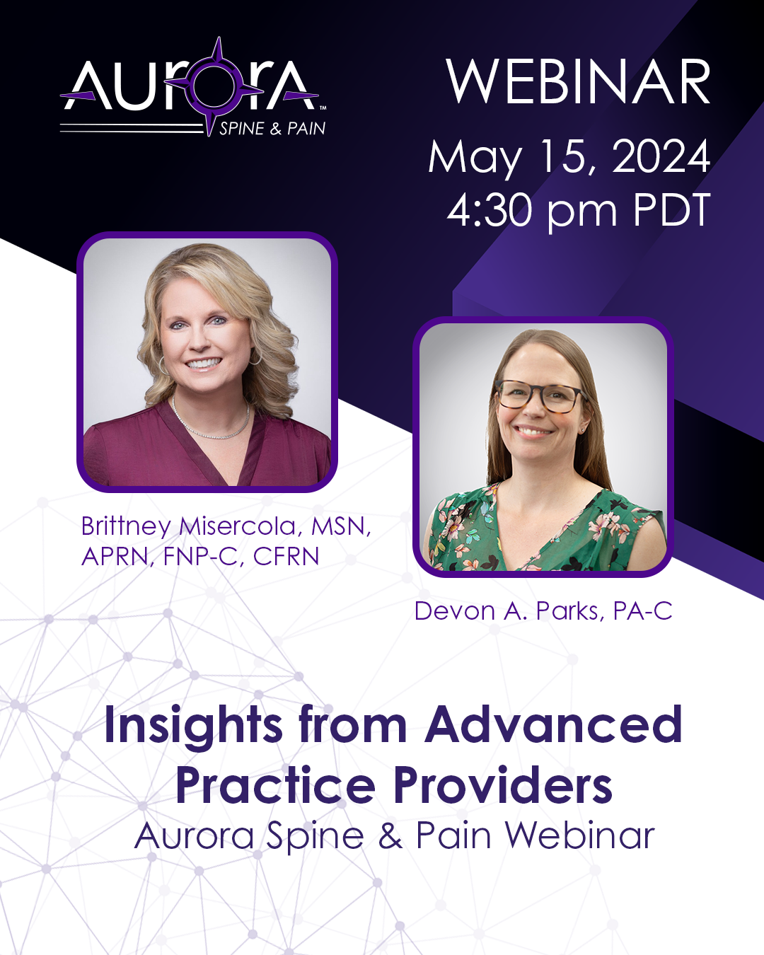 Webinar graphic for Aurora Spine & Pain titled "Insights from Advanced Practice Providers" featuring photos of Brittney Misercola and Devon A. Parks scheduled for May 15, 2024, at 4:30 pm PDT.