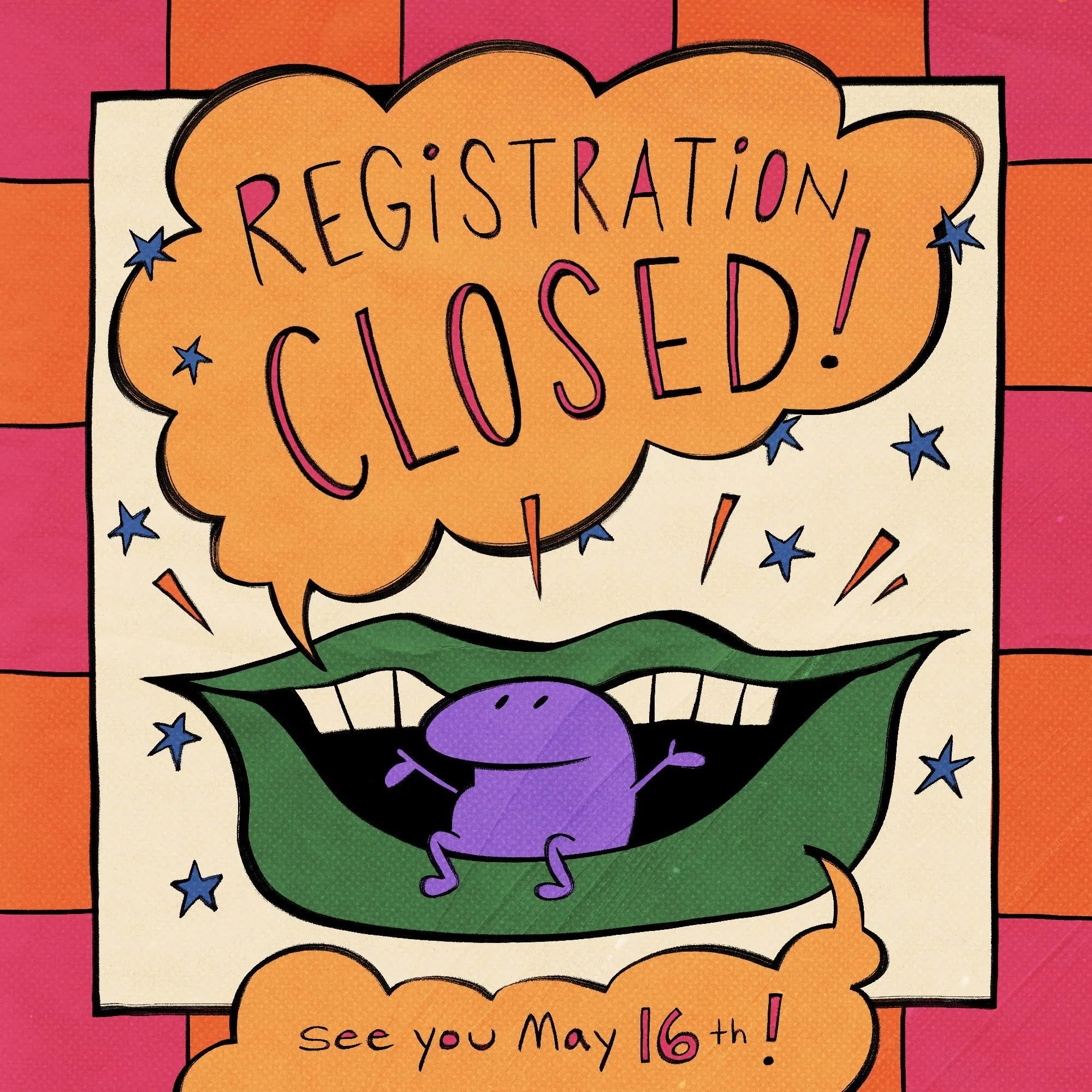 A small purple creature is sitting in a dark green mouth. The mouth is slightly open and there are two comic style speech bubbles. Text reads "Registration Closed" and "See you May 16th"