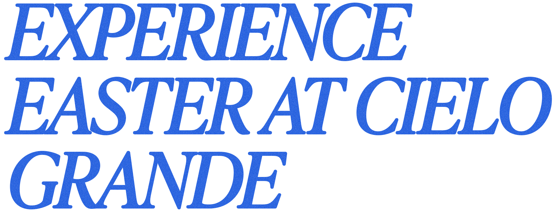 EXPERIENCE EASTER AT CIELO GRANDE