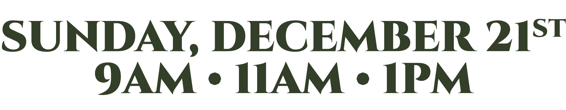Sunday, December 21, 9am, 11am, 1pm