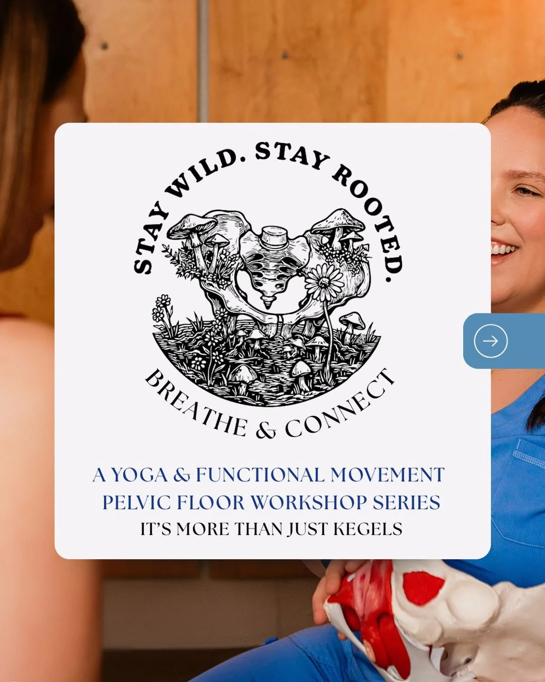 Stay Wild. Stay Rooted. Breathe &amp; Connect.

Yoga + Functional Movement + Pelvic Floor Workshop Series

Each session blends breath, mobility, strength, nervous system regulation, and pelvic floor education to help you understand how your whole bod