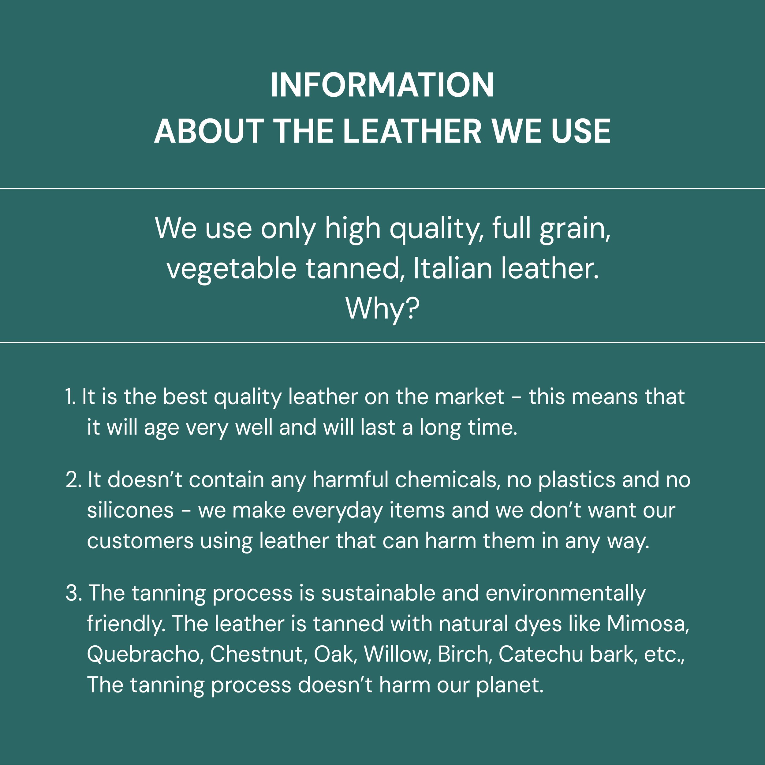 Information about the vegetable tanned leather we use for our products.