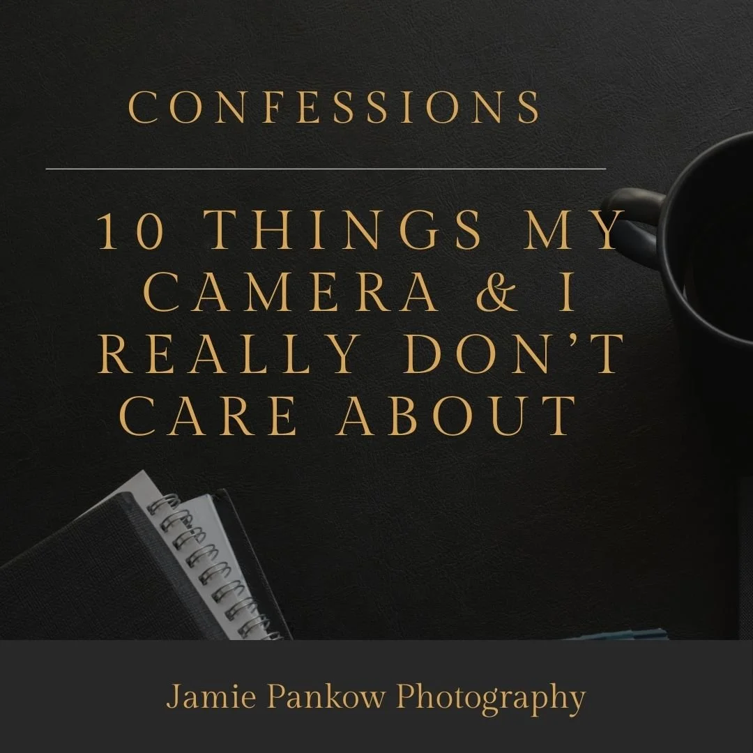 10 Things my camera &amp; i really don’t care about