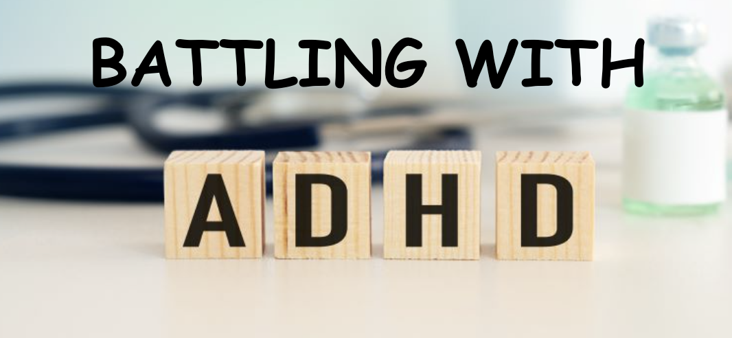 BATTLING WITH ADHD