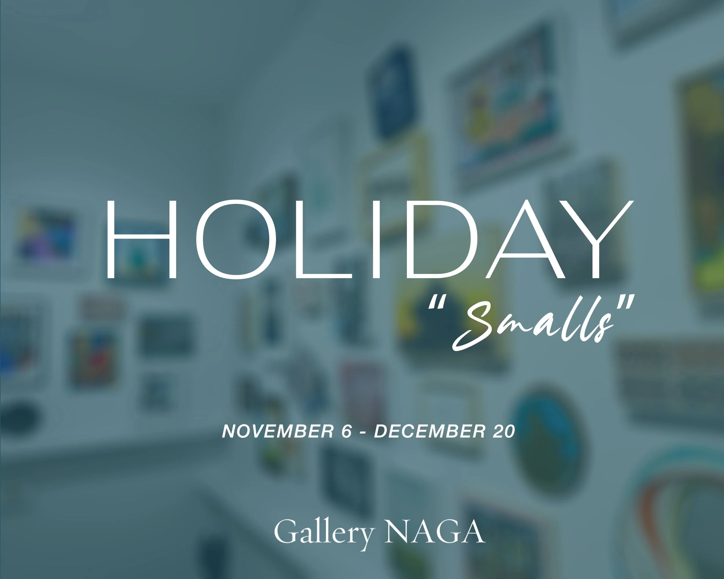 Gallery NAGA’s Holiday “Smalls”