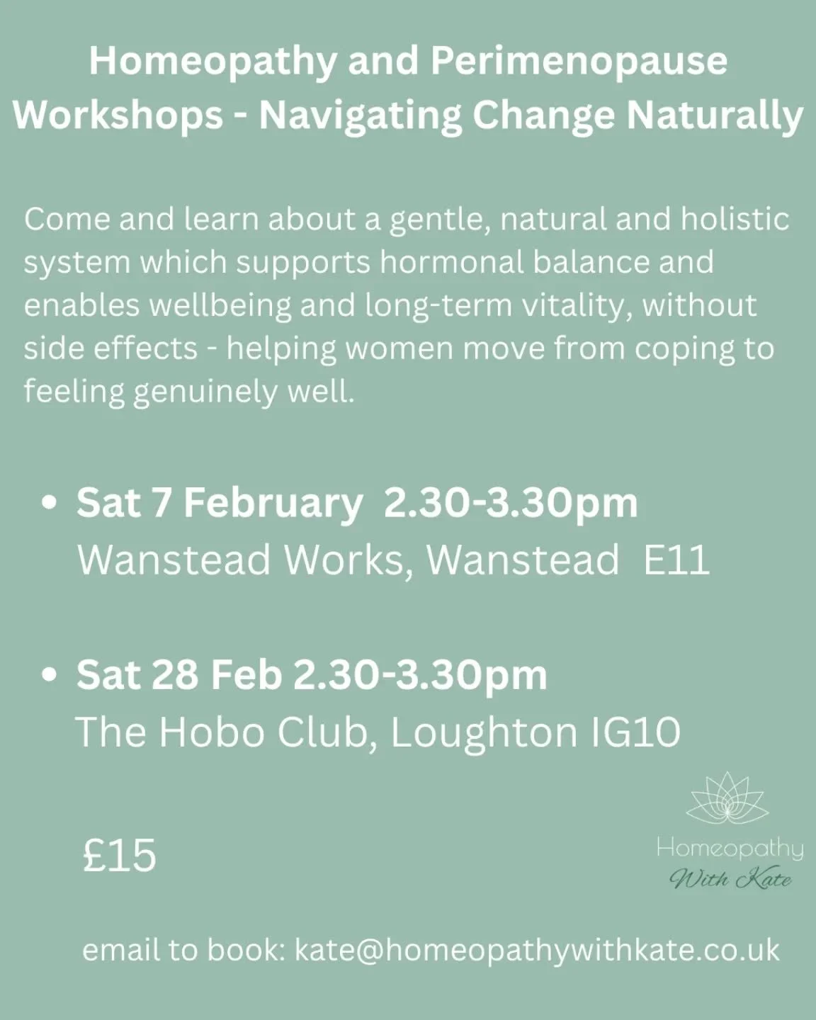 I am running some Homeopathy for Perimenopause workshops next month:
They're going to be on: 

* Sat 7 Feb, 2.30-3.30pm - Wanstead Works, Wanstead E11 

* Sat 28 Feb, 2.30-3.30pm - The Hobo Club, Loughton IG10

The cost is &pound;15pp and you can ema
