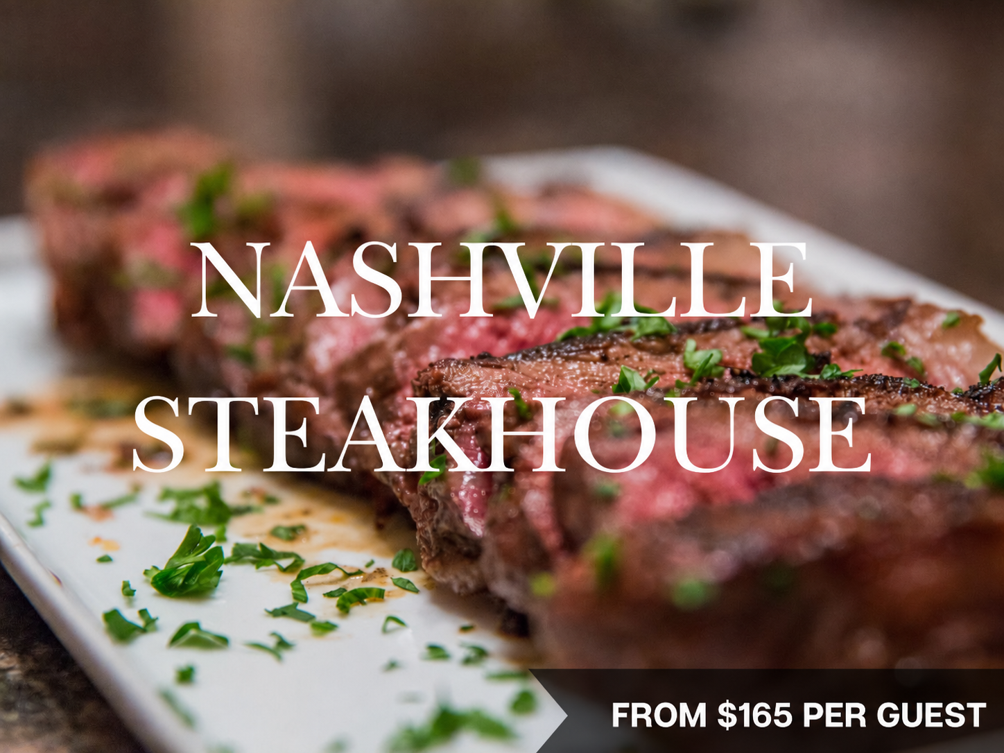Nashville Steakhouse — from $165 per guest, with sliced steak garnished with herbs on a white plate.