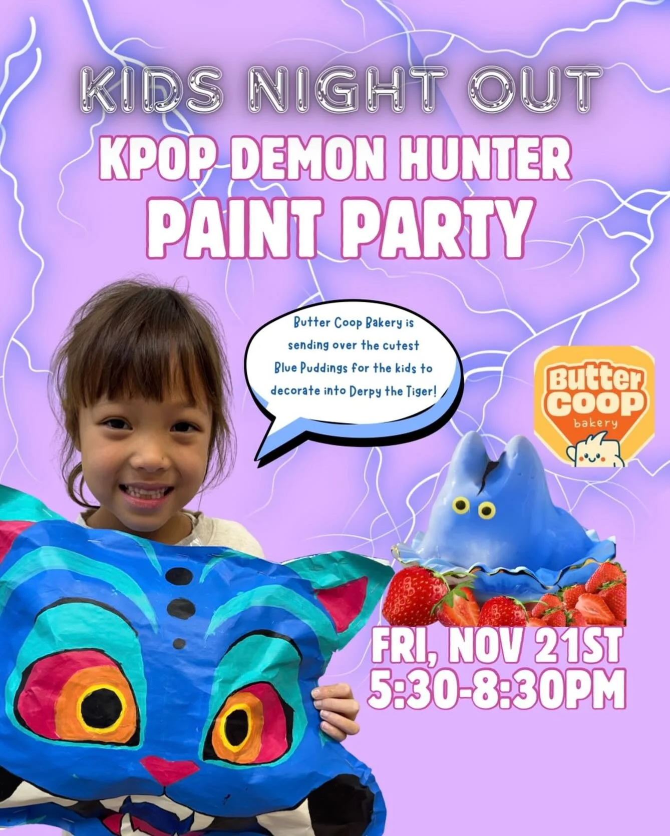We&rsquo;re teaming up with our neighbors at Butter Coop Bakery for our K-pop Demon Hunter&rsquo;s Kids Night Out on Friday, Nov 21st 5:30-8:30 PM. The kids will be decorating Butter Coop&rsquo;s puddings into Derby the Tiger. We have the best art pr