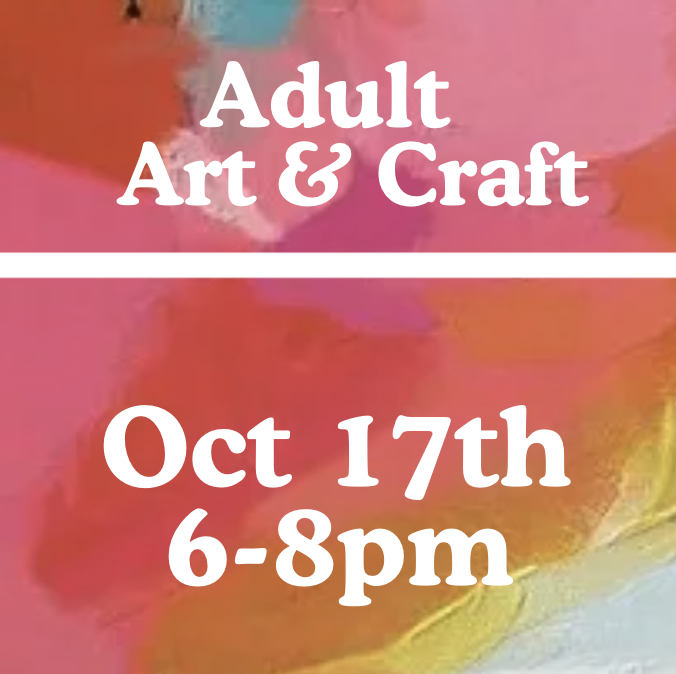 Adult Art & Craft Class: SAT 6:00-8:00pm