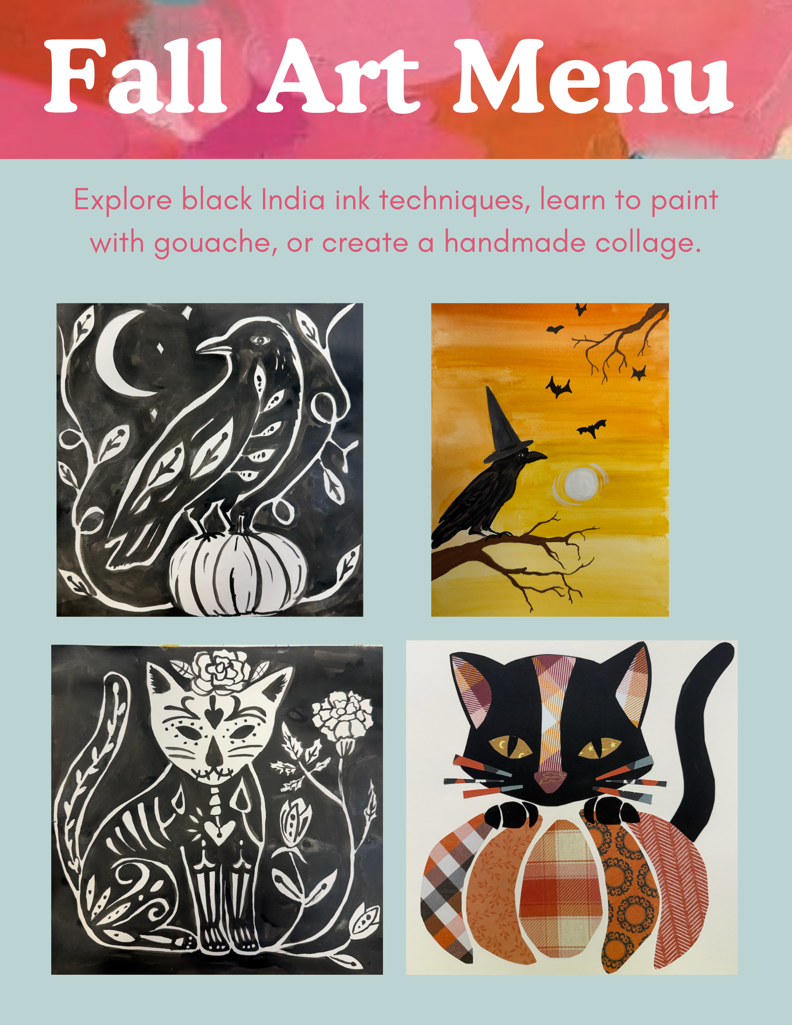 art menu of projects that adults and gouache paintingteens can pick from. Black ink, collage and ga