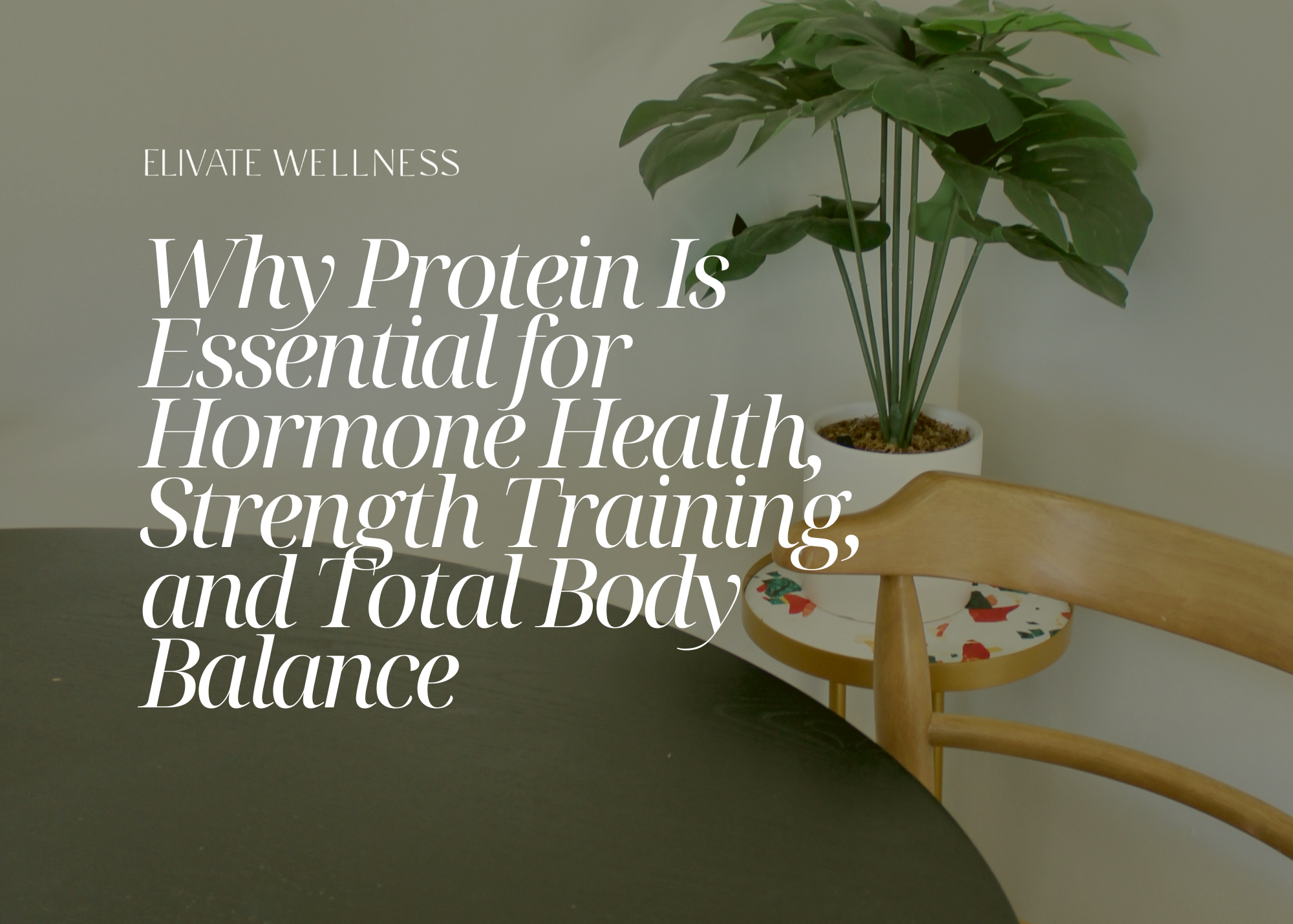 Why Protein Is Essential for Hormone Health, Strength Training, and Total Body Balance
