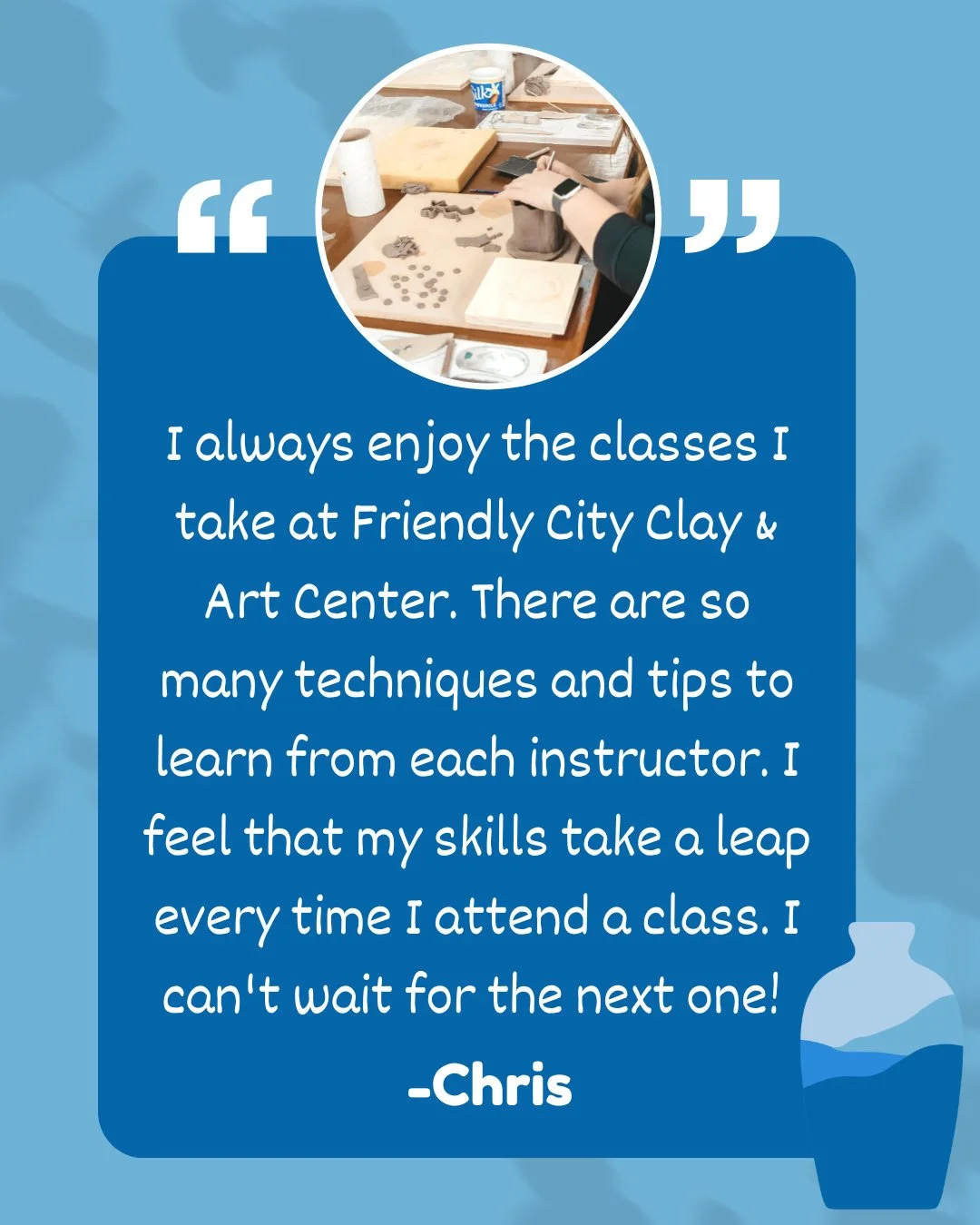 We love hearing how you grow your love for art with each new technique and project! Thank you, Chris, for sharing your experience and for continuing to make art with us. 
"I always enjoy the classes I take at Friendly City Clay & Art Cent
