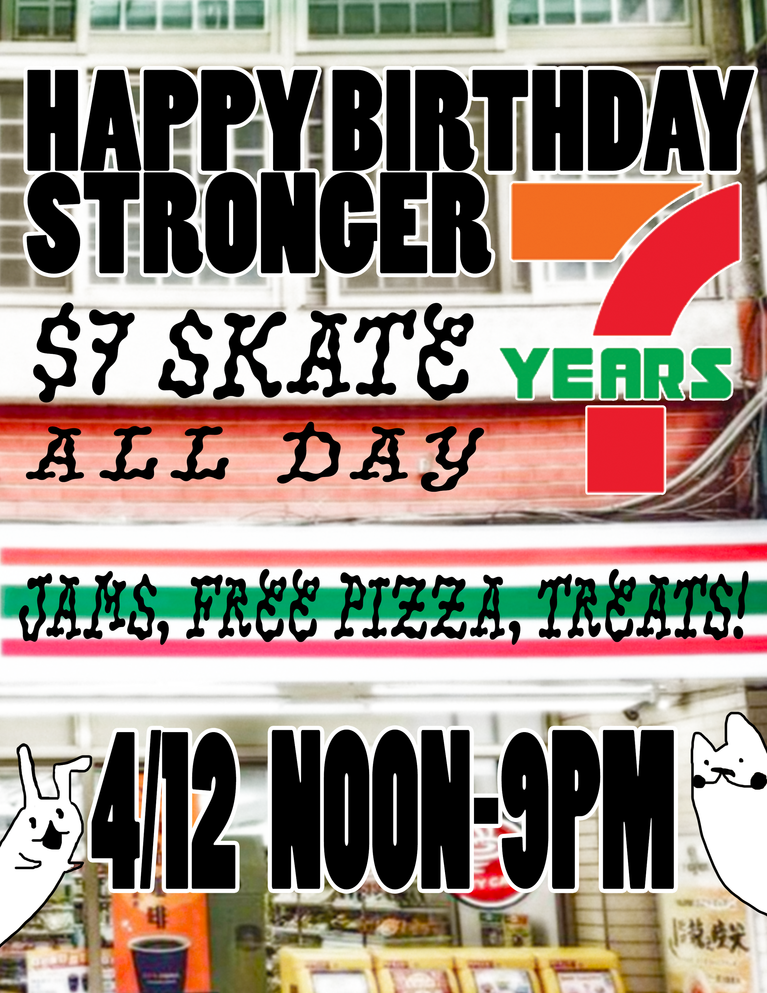 Flyer that says Happy Birthday Stronger. 7 Years. 7 dollar skate all day. Jams. Free Pizza. Treats. April 12. Noon to 9pm