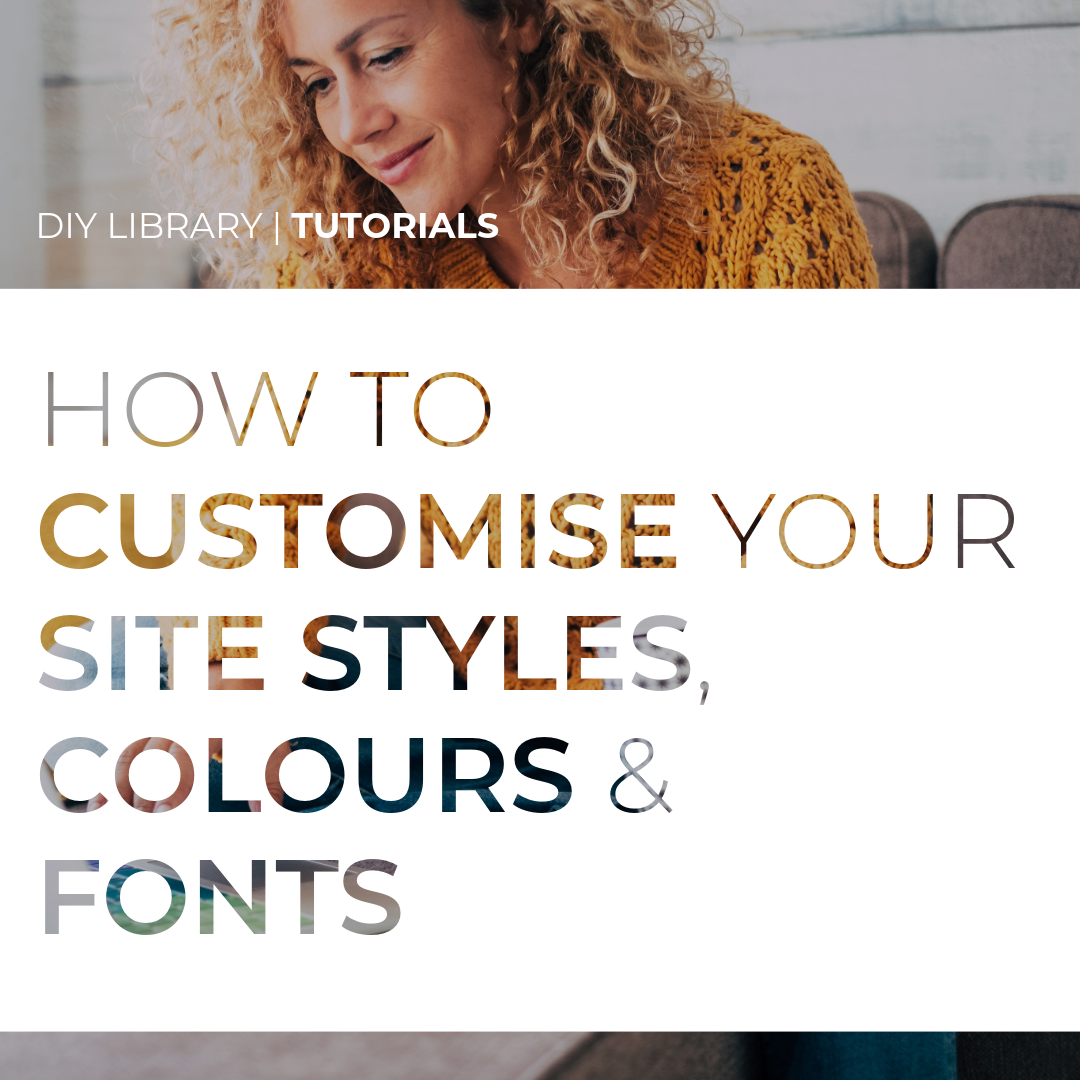 How to Customise your Site Styles, Colours and Fonts