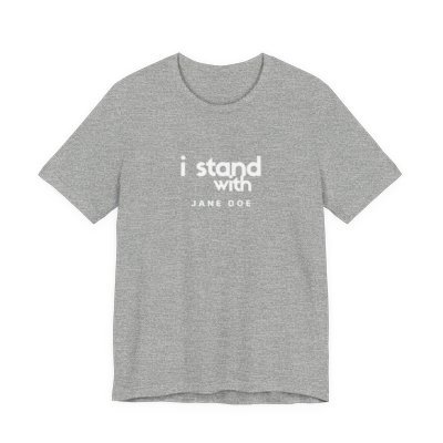 "I Stand with Jane Doe"
 - Unisex Jersey Short Sleeve Tee