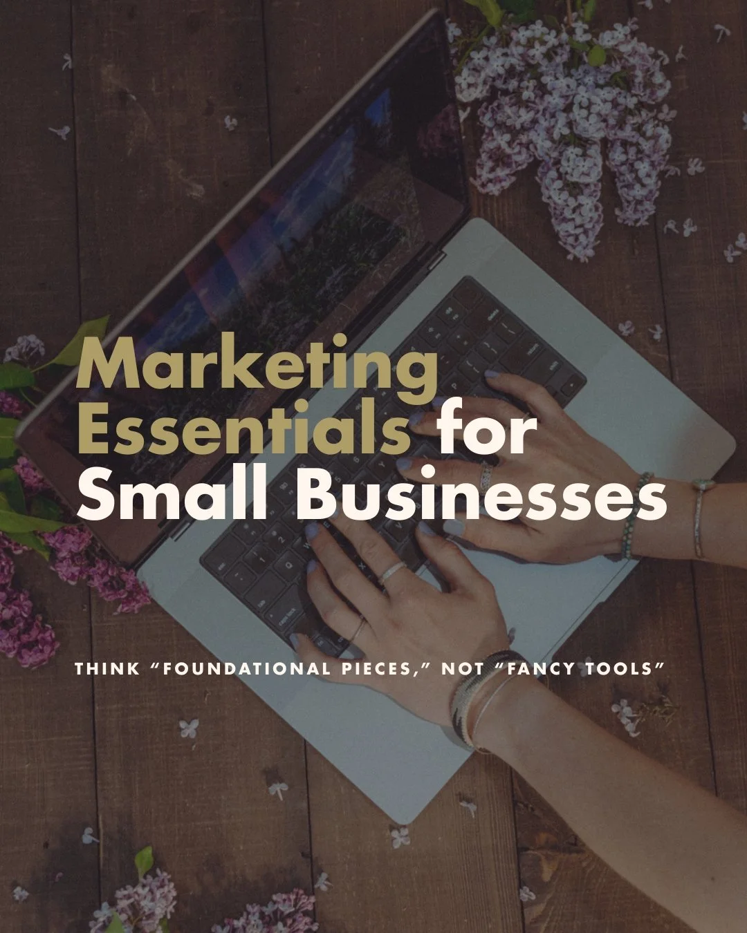 Marketing Essentials for Small Businesses: Think “Foundational Pieces,” not “Fancy Tools”