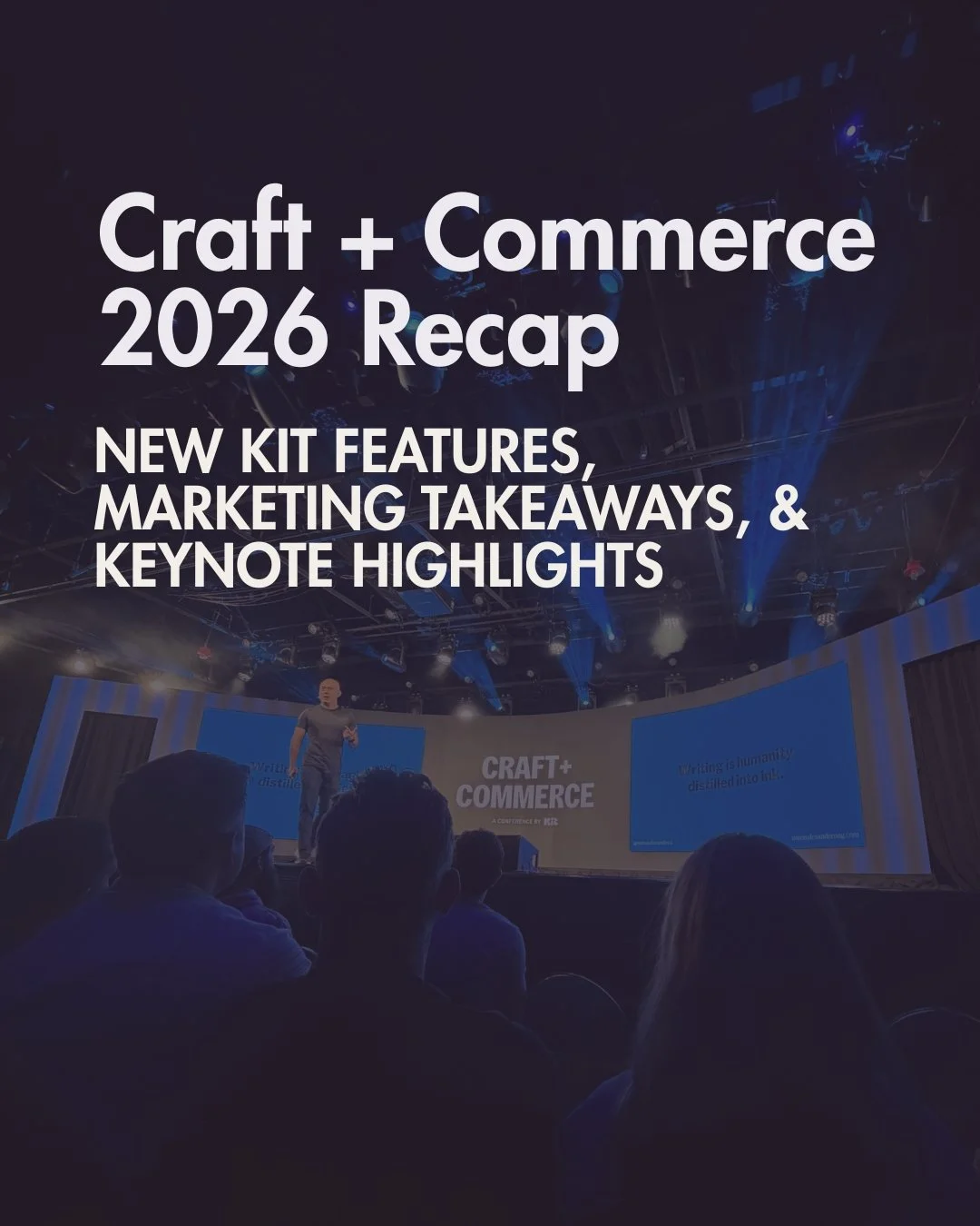 Craft + Commerce 2026 recap from a marketing strategist: new Kit features, marketing takeaways, and keynote highlights