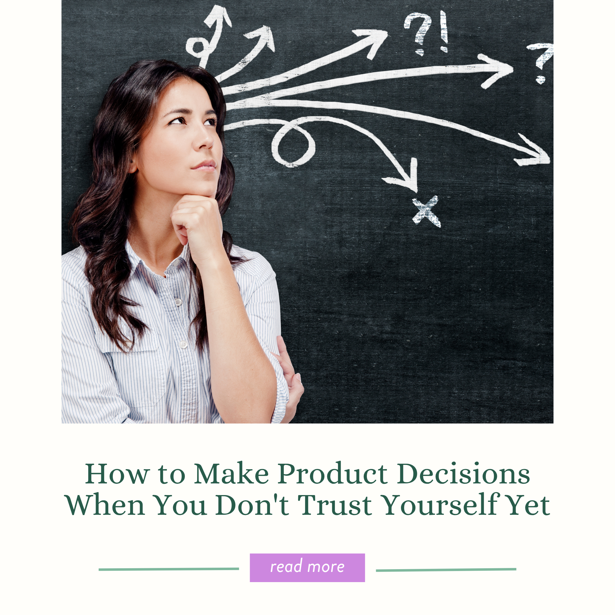 How to Make Product Decisions When You Don't Trust Yourself Yet