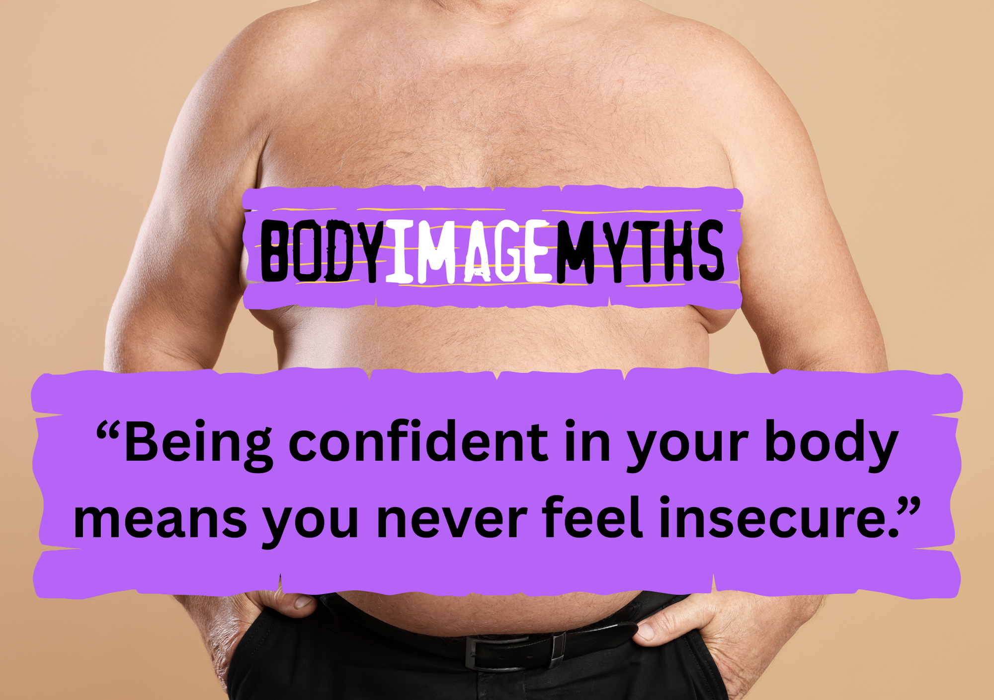 Body Image Myths: Being confident in your body means you never feel insecure.