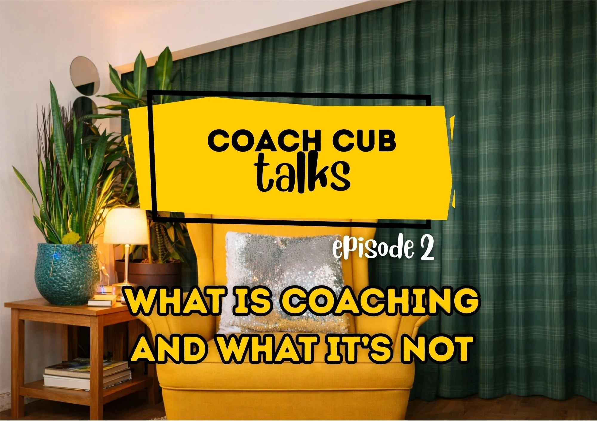 Coach Cub talks: What Coaching Is — and What It’s Not