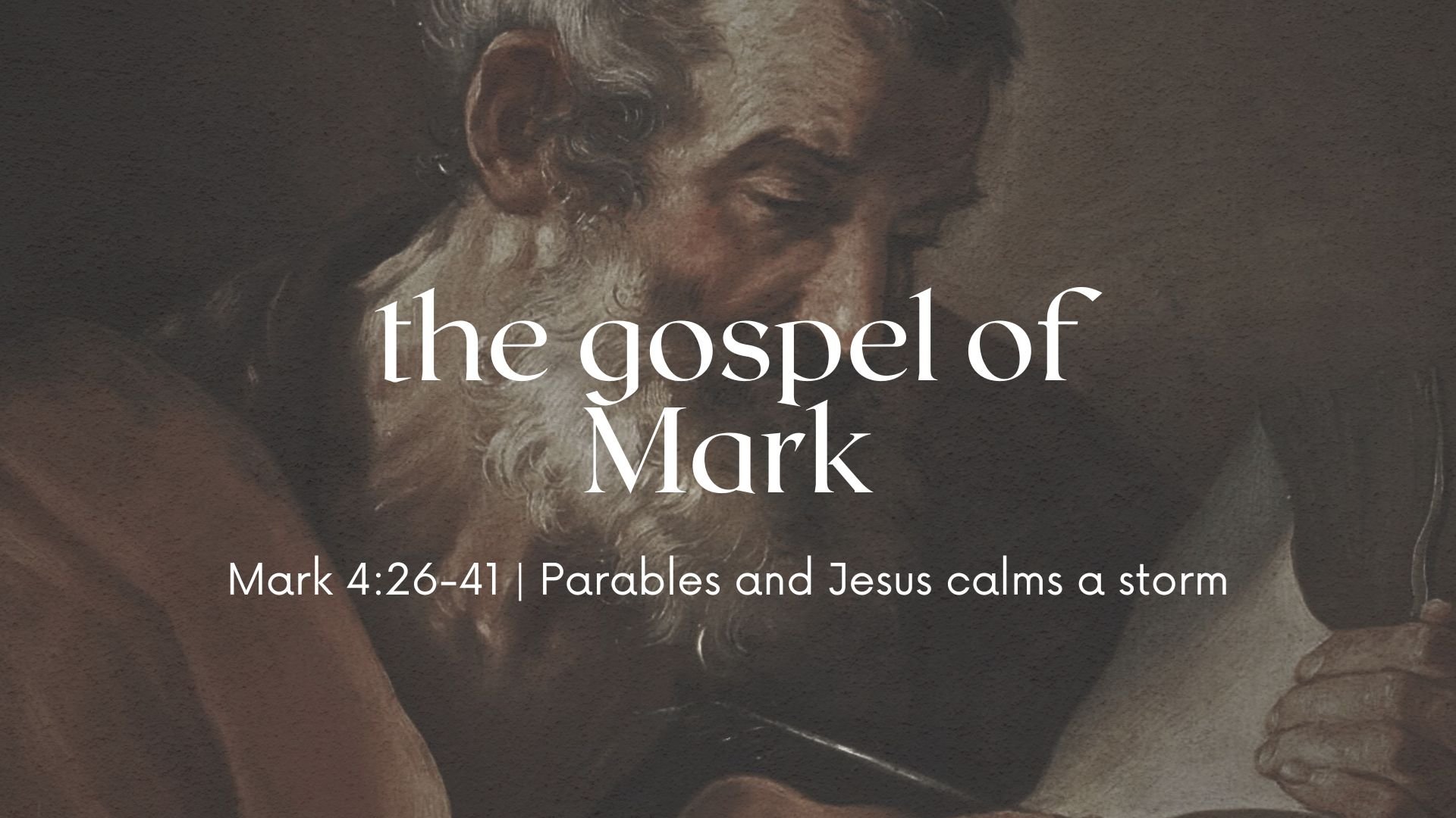 The Gospel of Mark 4:26-41 - Parables and Jesus calms a storm