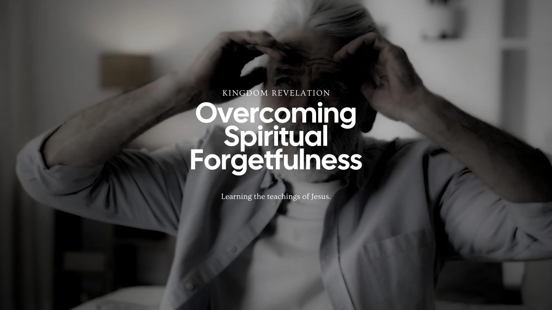 Overcoming Spiritual Forgetfulness