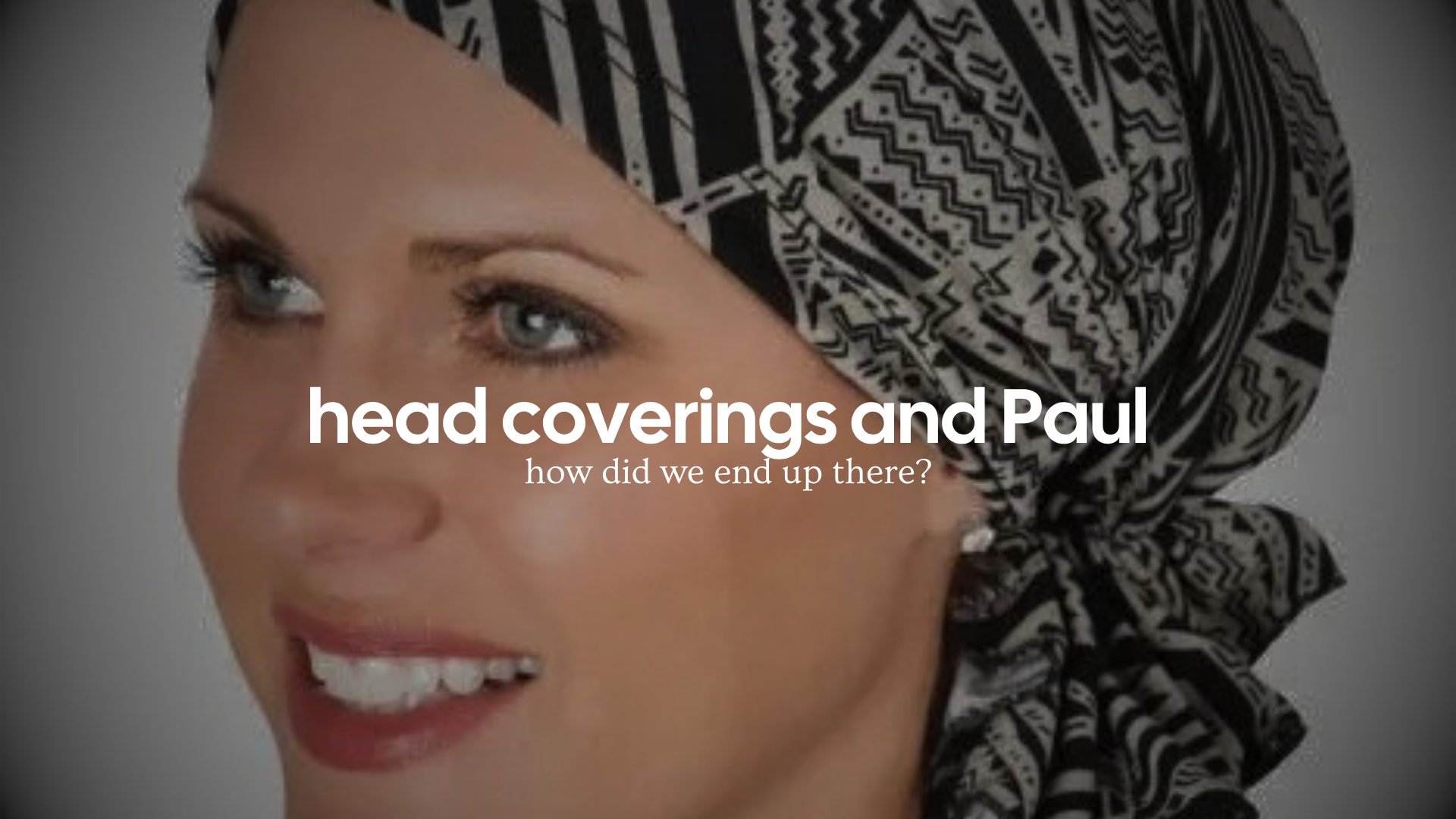 Paul and Head Coverings What the Bible Actually Says.