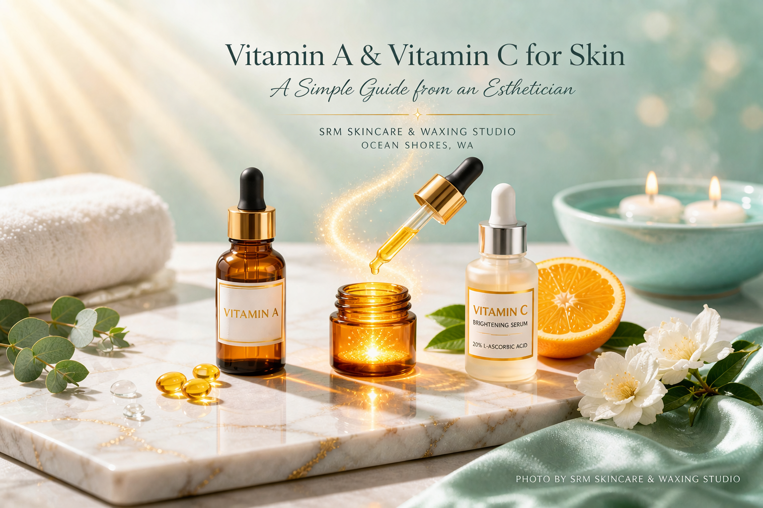 Vitamin A and Vitamin C skincare ingredients explained by an esthetician at SRM Skincare & Waxing Studio in Ocean Shores WA