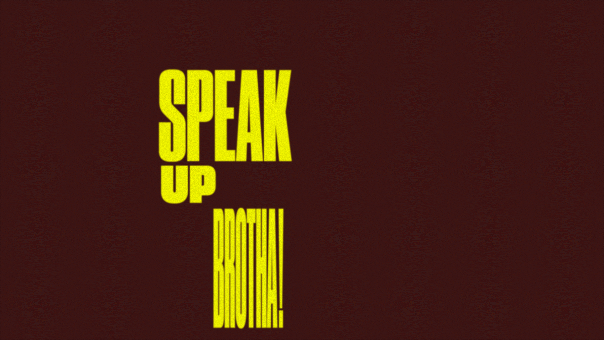 Speak Up Brotha!