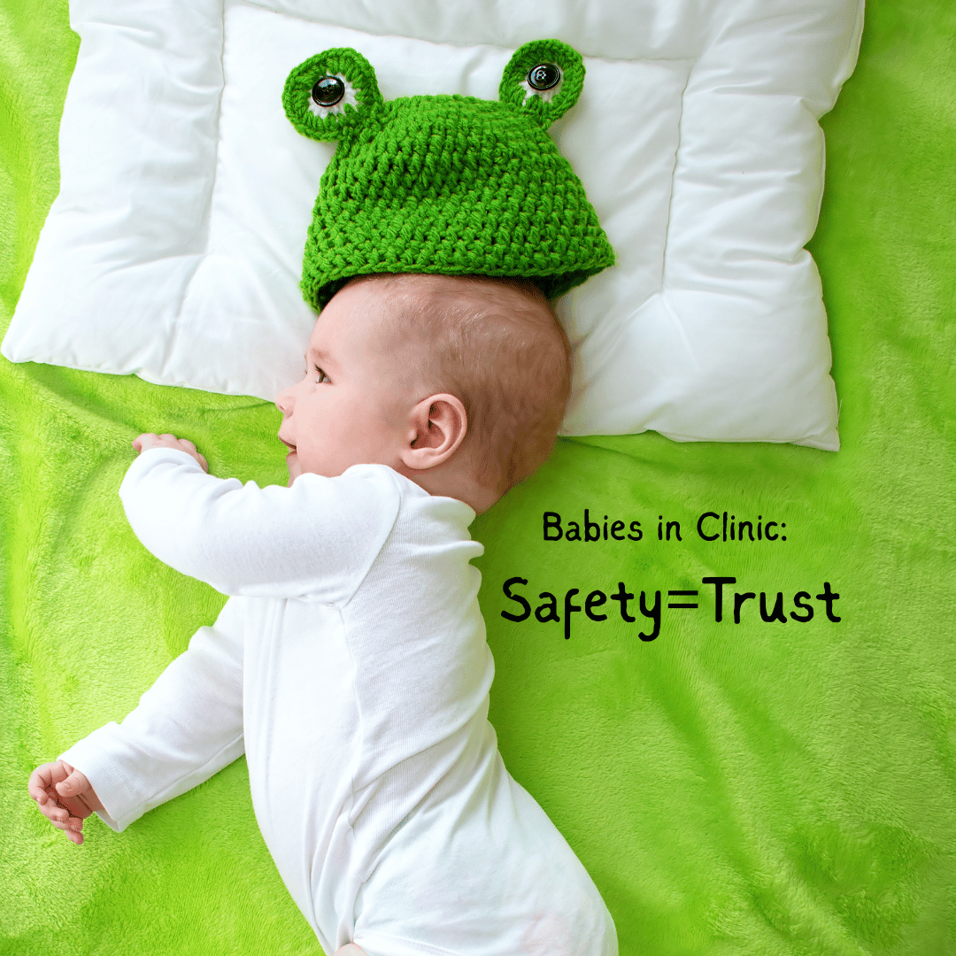 Babies in Clinic: Safety = Trust