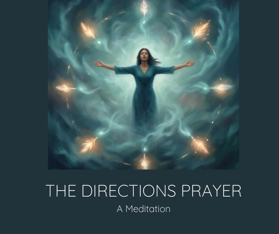 The Directions Prayer — Sacred Connection to the Seven Directions
