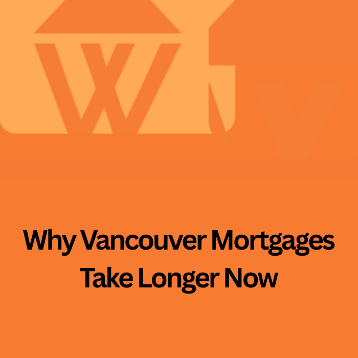 Why Is the Mortgage Process Getting Longer and Harder in Vancouver? A Comprehensive Guide