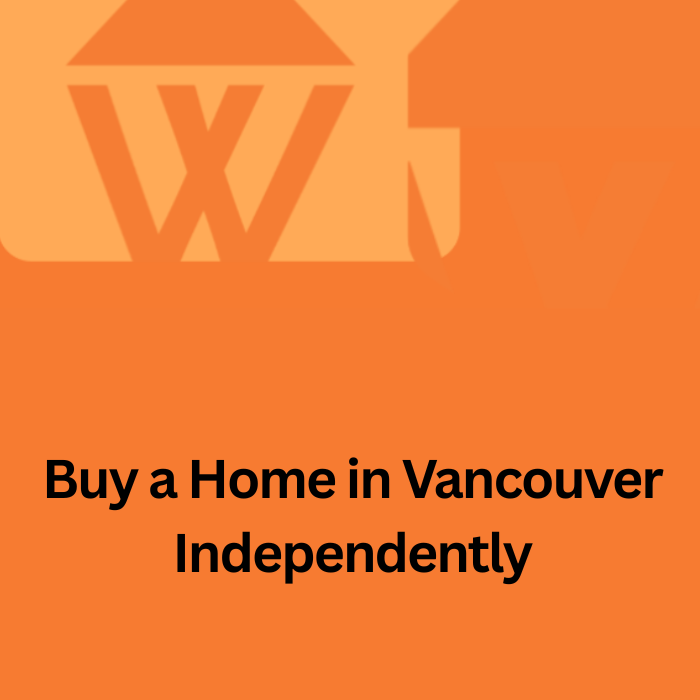 Unlocking Homeownership in Vancouver: Strategies to Buy Without Parental Down Payment Help
