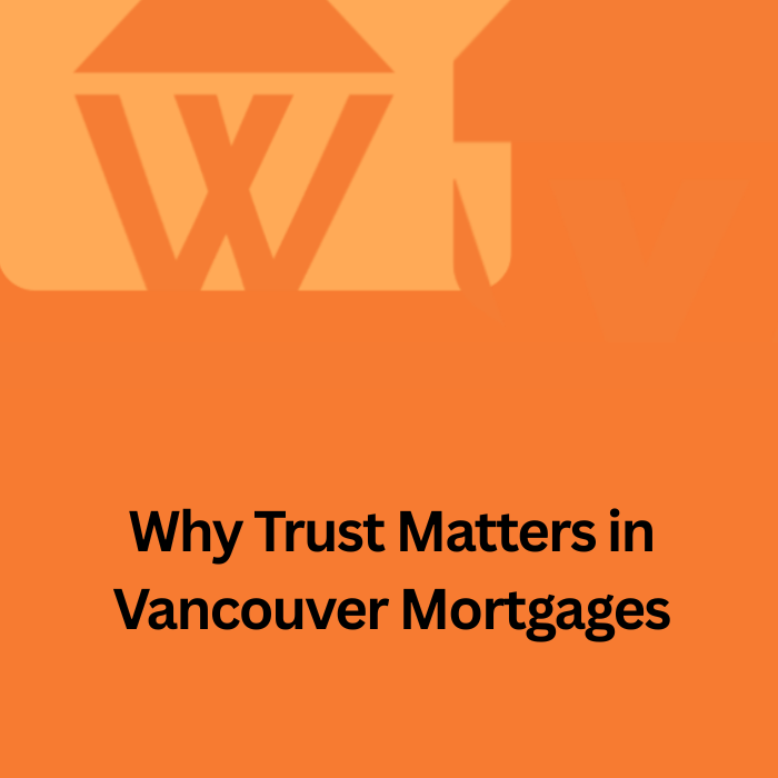 Why Consumer Trust Matters: How Vancouver Mortgage Brokers Like Watts Mortgages Build Lasting Relationships
