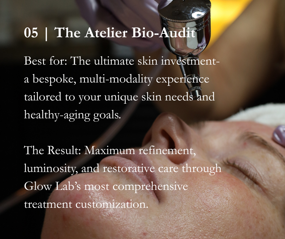 Glow Lab's Atelier Bio-Audit is our most comprehensive platinum hydrodermabrasion facial service, with extended time and the greatest latitude for multi-modality customization.