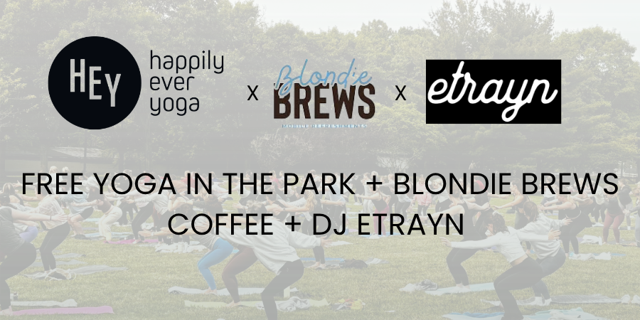 HEY Yoga in the Park + Blondie Brews Coffee + dj etrayn