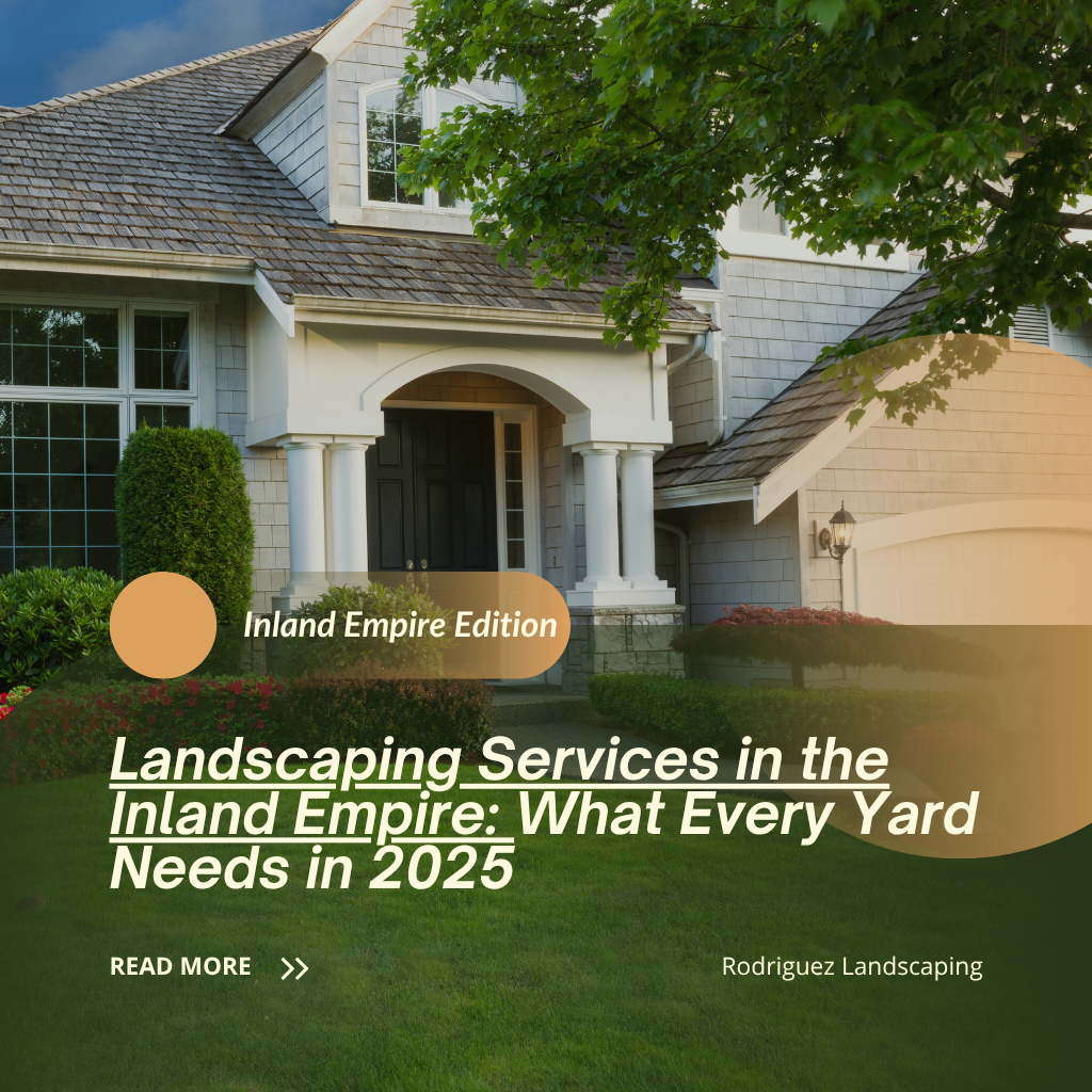 Landscaping Services in the Inland Empire: What Every Yard Needs in 2025