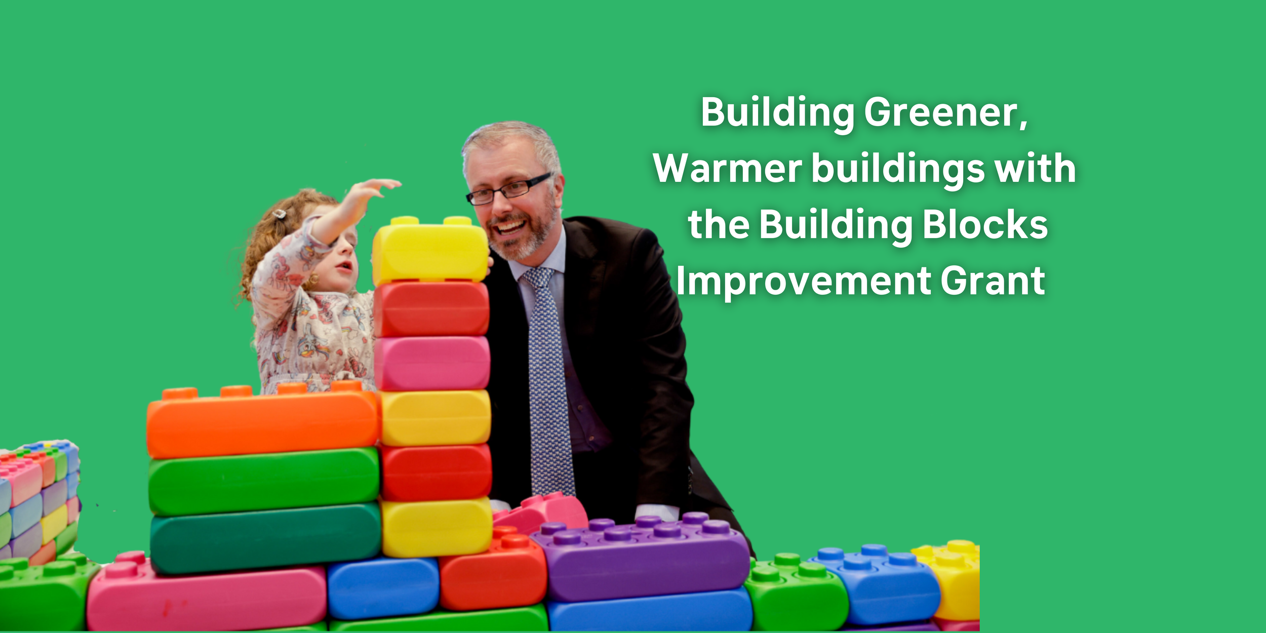 Creating Greener, Warmer Childcare Buildings with Building Blocks – Improvement Grant &nbsp;