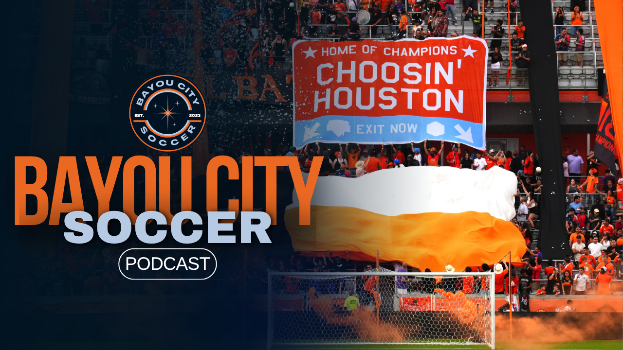 Bayou City Soccer Podcast: The Choice Was Always H-Town