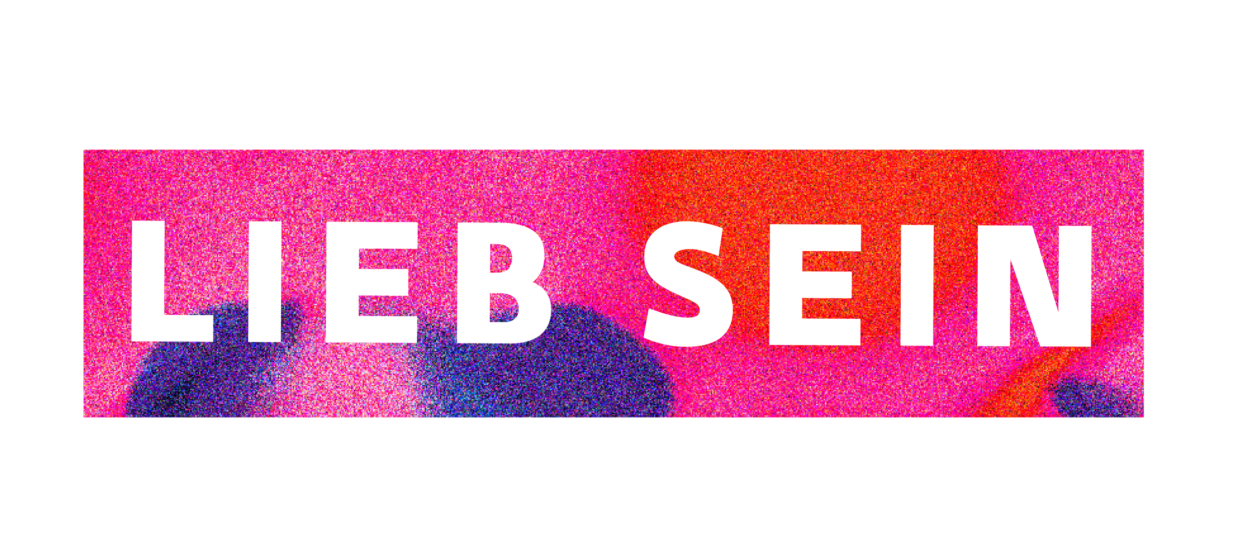 A colorful sign with the word 'LIEB SEIN' in white capital letters on a pink, red, purple, and blue abstract background.